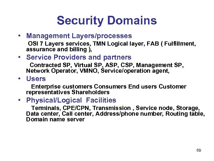 Security Domains • Management Layers/processes OSI 7 Layers services, TMN Logical layer, FAB (