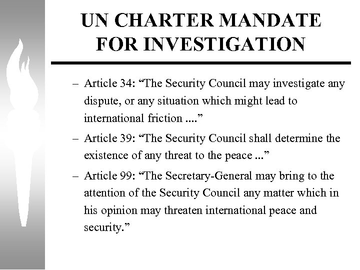 UN CHARTER MANDATE FOR INVESTIGATION – Article 34: “The Security Council may investigate any