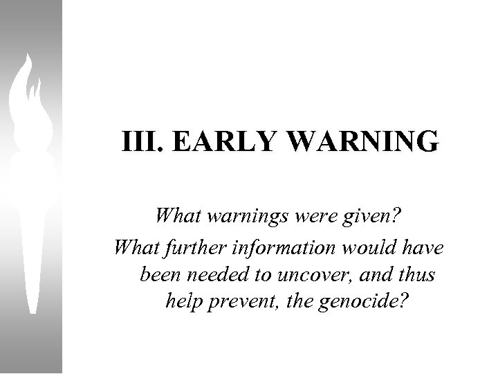 III. EARLY WARNING What warnings were given? What further information would have been needed