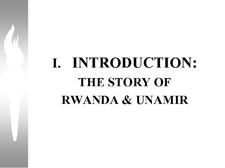 I. INTRODUCTION: THE STORY OF RWANDA & UNAMIR 