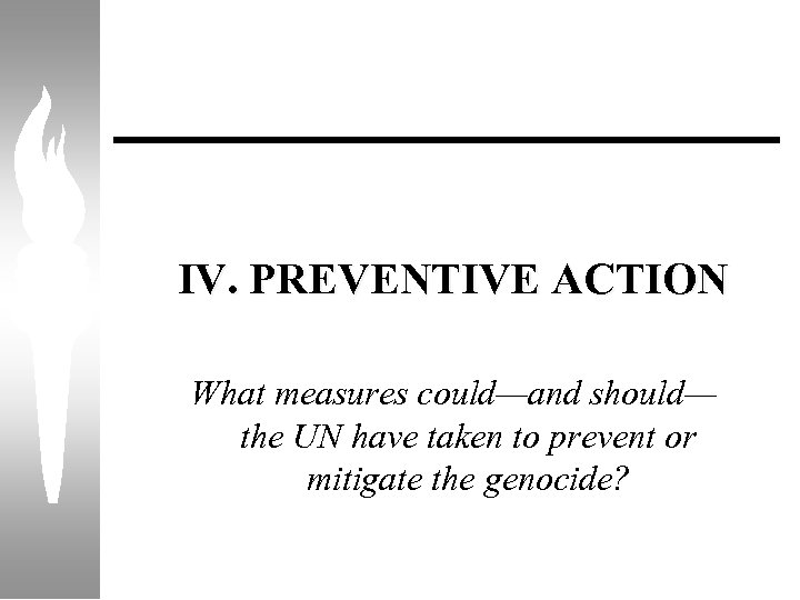 IV. PREVENTIVE ACTION What measures could—and should— the UN have taken to prevent or
