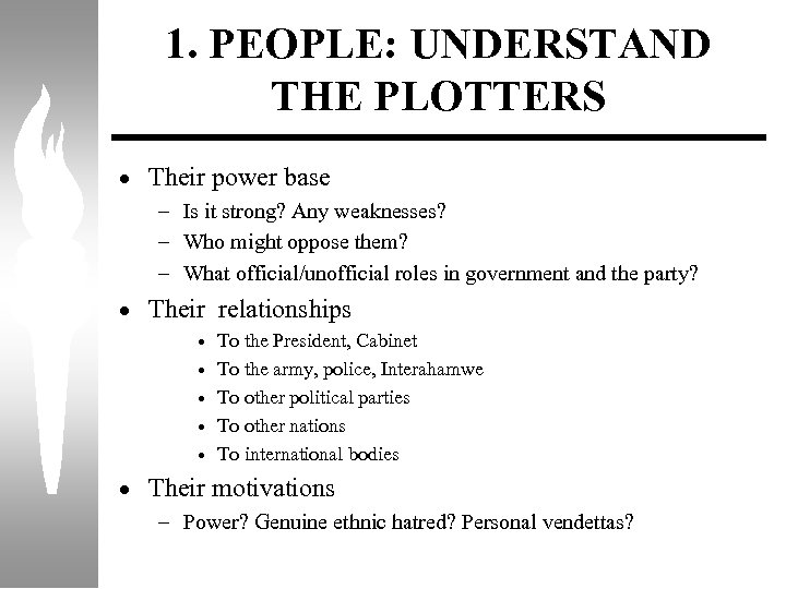 1. PEOPLE: UNDERSTAND THE PLOTTERS · Their power base – Is it strong? Any