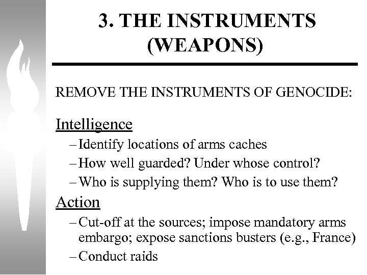 3. THE INSTRUMENTS (WEAPONS) REMOVE THE INSTRUMENTS OF GENOCIDE: Intelligence – Identify locations of