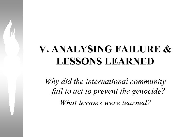 V. ANALYSING FAILURE & LESSONS LEARNED Why did the international community fail to act