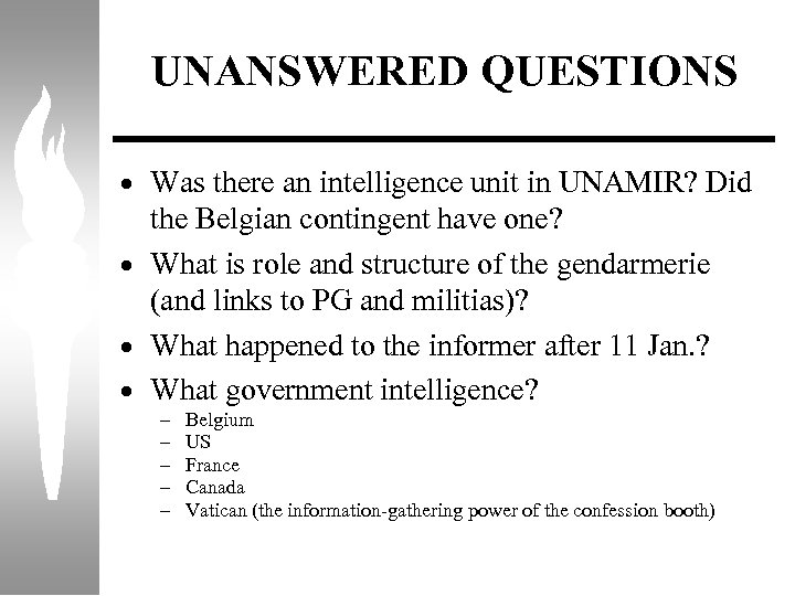 UNANSWERED QUESTIONS · Was there an intelligence unit in UNAMIR? Did the Belgian contingent