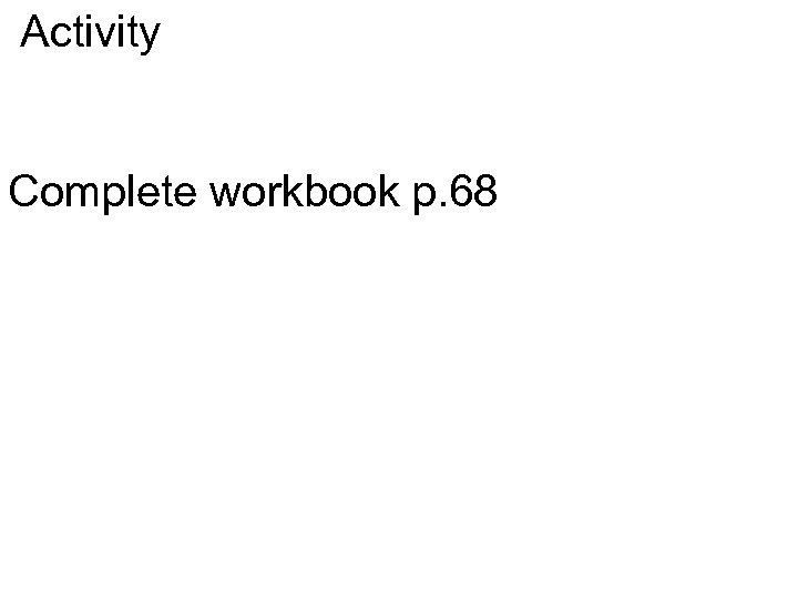 Activity Complete workbook p. 68 