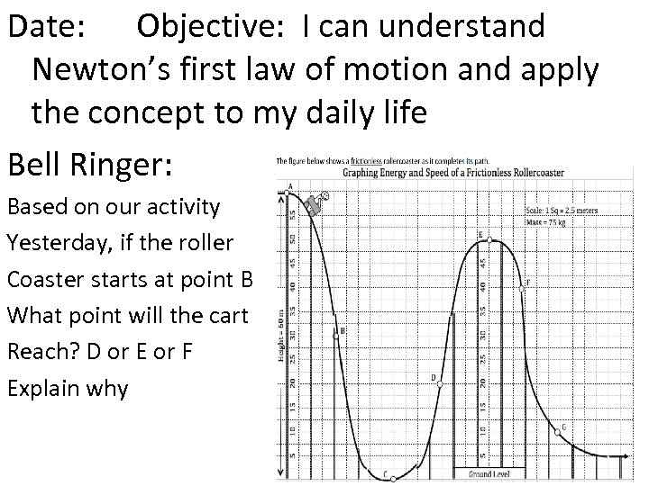 Date: Objective: I can understand Newton’s first law of motion and apply the concept