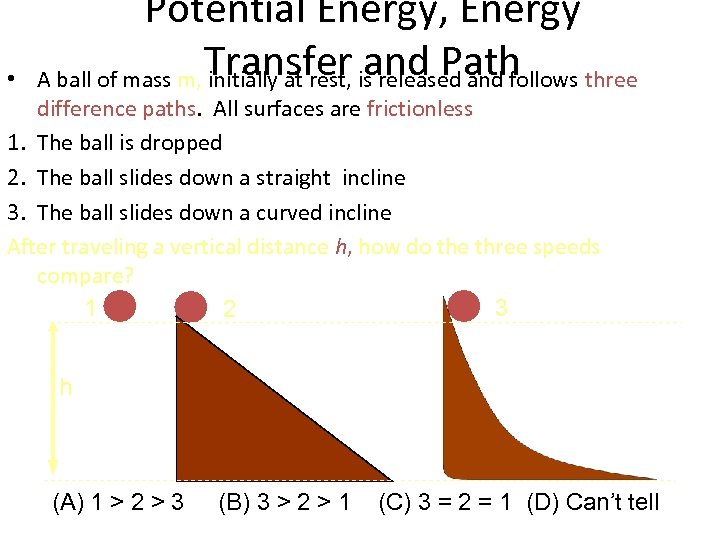  • Potential Energy, Energy Transfer and Path A ball of mass m, initially