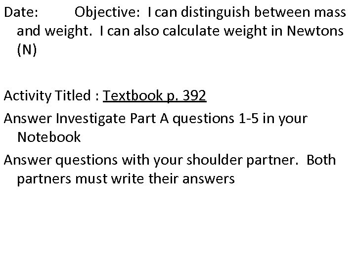 Date: Objective: I can distinguish between mass and weight. I can also calculate weight