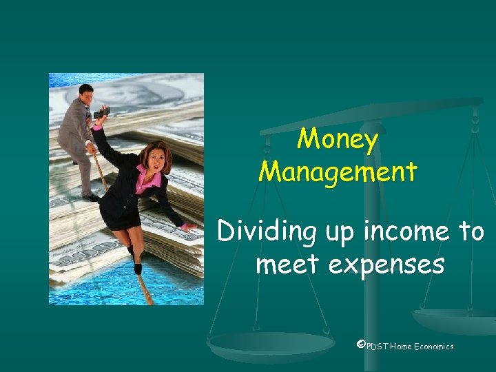 Money Management Dividing up income to meet expenses ©PDST Home Economics 