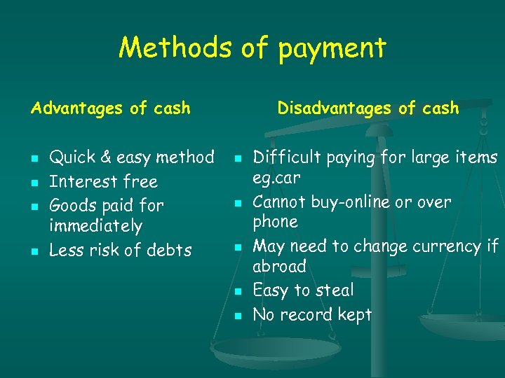 Methods of payment Advantages of cash n n Quick & easy method Interest free