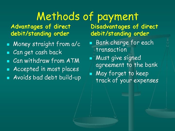 Methods of payment Advantages of direct debit/standing order n n n Money straight from