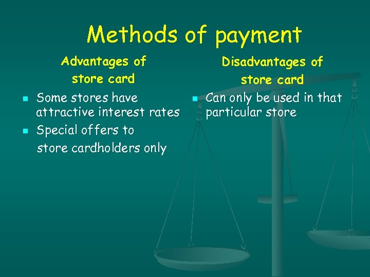 Methods of payment n n Advantages of Disadvantages of store card Some stores have