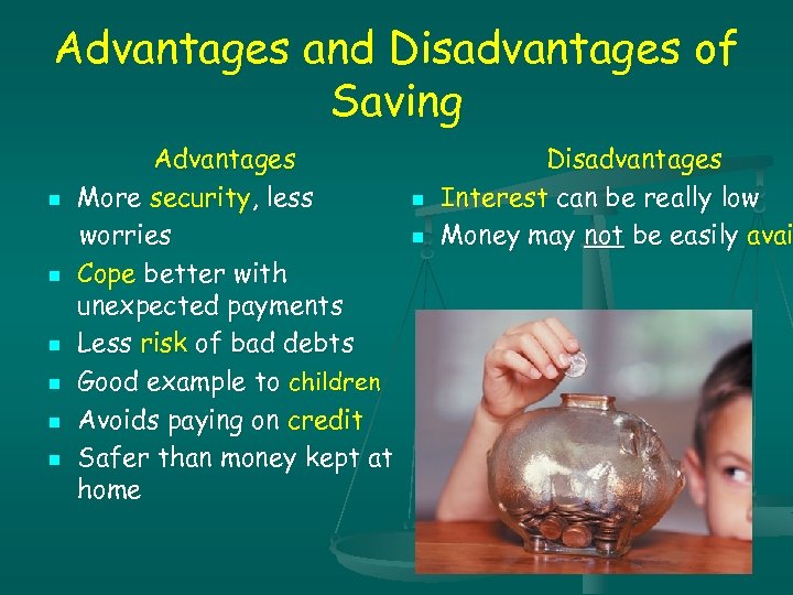 Advantages and Disadvantages of Saving n n n Advantages More security, less worries Cope