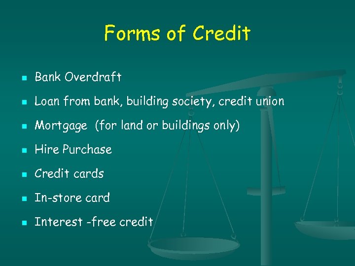 Forms of Credit n Bank Overdraft n Loan from bank, building society, credit union