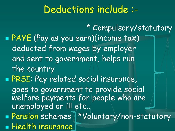 Deductions include : n n * Compulsory/statutory PAYE (Pay as you earn)(income tax) deducted