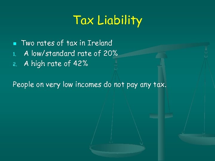 Tax Liability n 1. 2. Two rates of tax in Ireland A low/standard rate