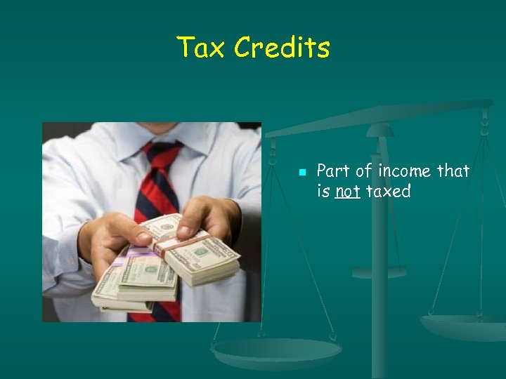 Tax Credits n Part of income that is not taxed 