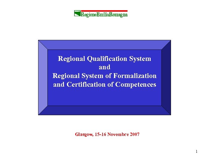 Regional Qualification System and Regional System of Formalization and Certification of Competences Glasgow, 15