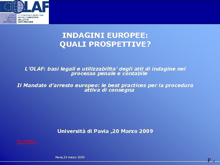 INDAGINI EUROPEE: QUALI PROSPETTIVE? L’OLAF: basi legali e utilizzabilita’ degli atti di indagine nel