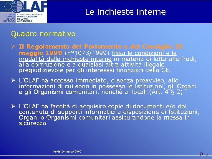 Le inchieste interne Quadro normativo Ø Il Regolamento del Parlamento e del Consiglio 25