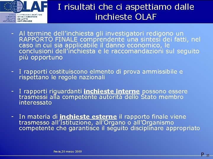 I risultati che ci aspettiamo dalle inchieste OLAF - Al termine dell’inchiesta gli investigatori