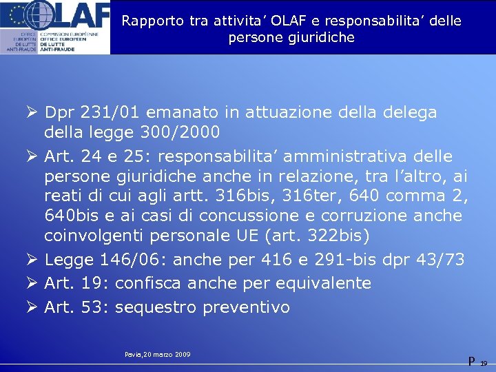 Rapporto tra attivita’ OLAF e responsabilita’ delle persone giuridiche Ø Dpr 231/01 emanato in