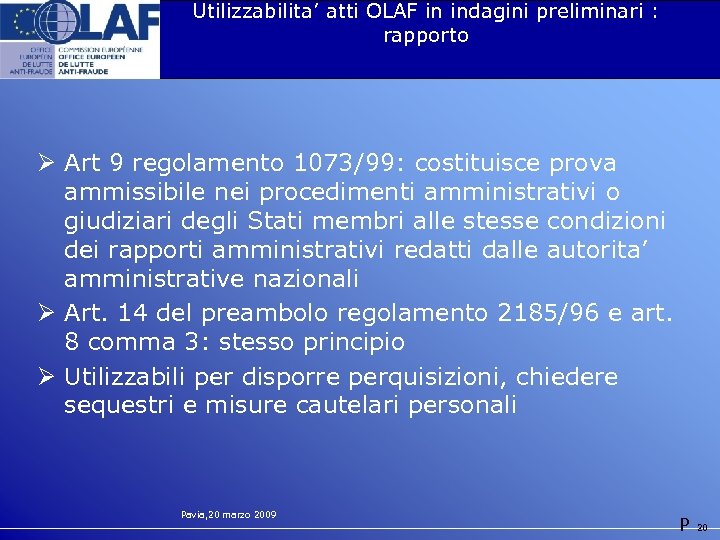 Utilizzabilita’ atti OLAF in indagini preliminari : rapporto Ø Art 9 regolamento 1073/99: costituisce