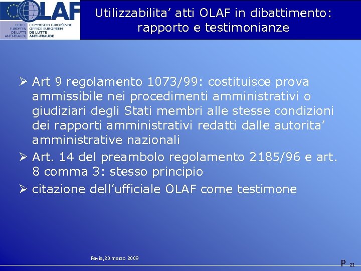 Utilizzabilita’ atti OLAF in dibattimento: rapporto e testimonianze Ø Art 9 regolamento 1073/99: costituisce