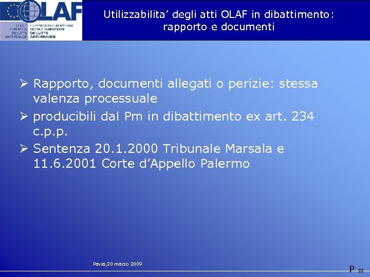 Utilizzabilita’ degli atti OLAF in dibattimento: rapporto e documenti Ø Rapporto, documenti allegati o