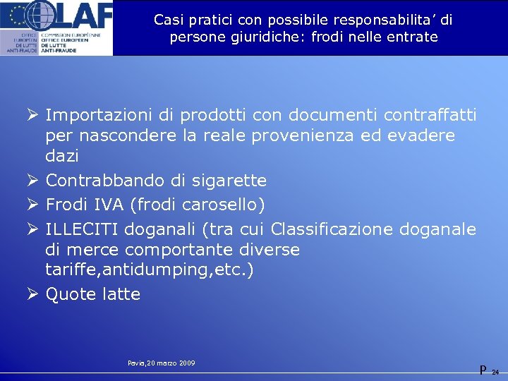 Casi pratici con possibile responsabilita’ di persone giuridiche: frodi nelle entrate Ø Importazioni di