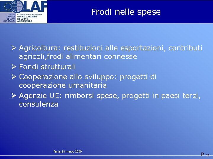 Frodi nelle spese Ø Agricoltura: restituzioni alle esportazioni, contributi agricoli, frodi alimentari connesse Ø