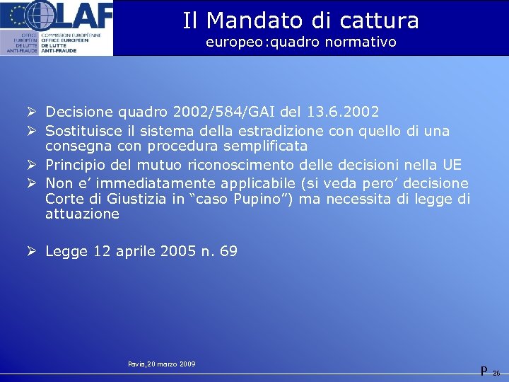 Il Mandato di cattura europeo: quadro normativo Ø Decisione quadro 2002/584/GAI del 13. 6.