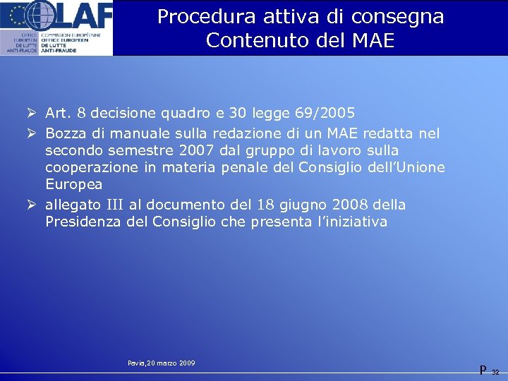 Procedura attiva di consegna Contenuto del MAE Ø Art. 8 decisione quadro e 30