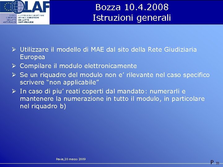 Bozza 10. 4. 2008 Istruzioni generali Ø Utilizzare il modello di MAE dal sito