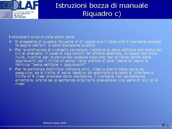 Istruzioni bozza di manuale Riquadro c) Indicazioni sulla durata della pena Ø Il proposito