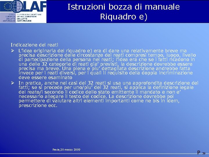 Istruzioni bozza di manuale Riquadro e) Indicazione dei reati Ø L’idea originaria del riquadro