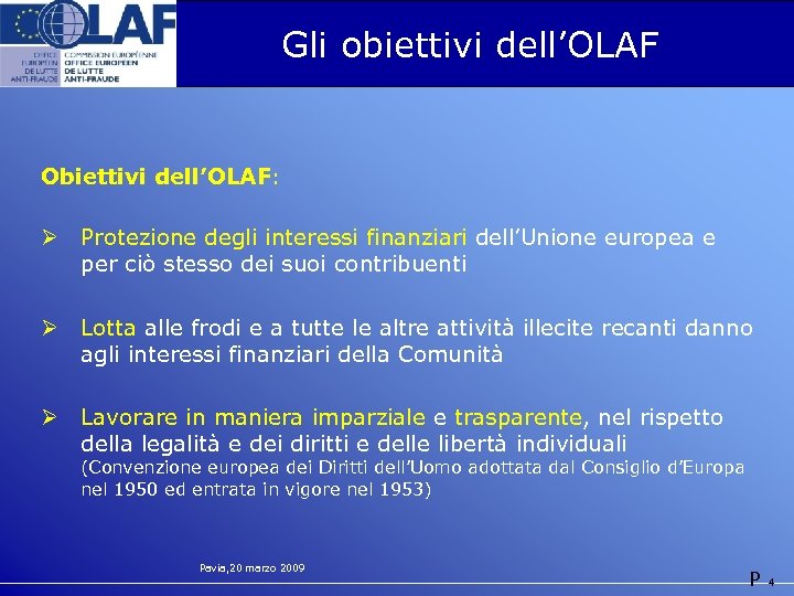 Gli obiettivi dell’OLAF Obiettivi dell’OLAF: Ø Protezione degli interessi finanziari dell’Unione europea e per