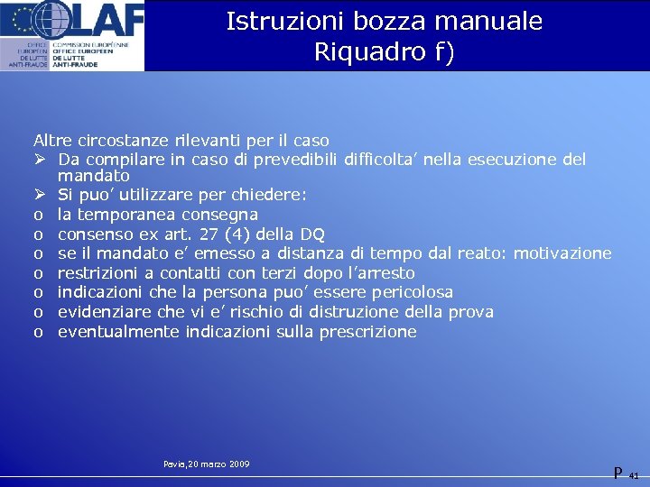 Istruzioni bozza manuale Riquadro f) Altre circostanze rilevanti per il caso Ø Da compilare