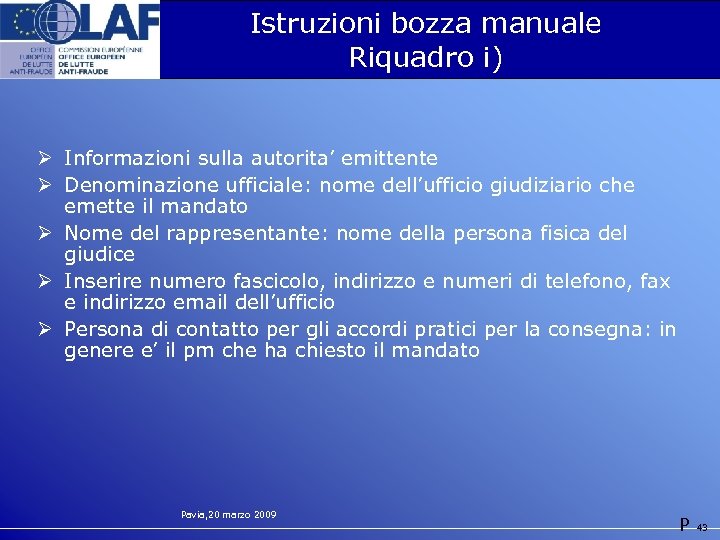 Istruzioni bozza manuale Riquadro i) Ø Informazioni sulla autorita’ emittente Ø Denominazione ufficiale: nome