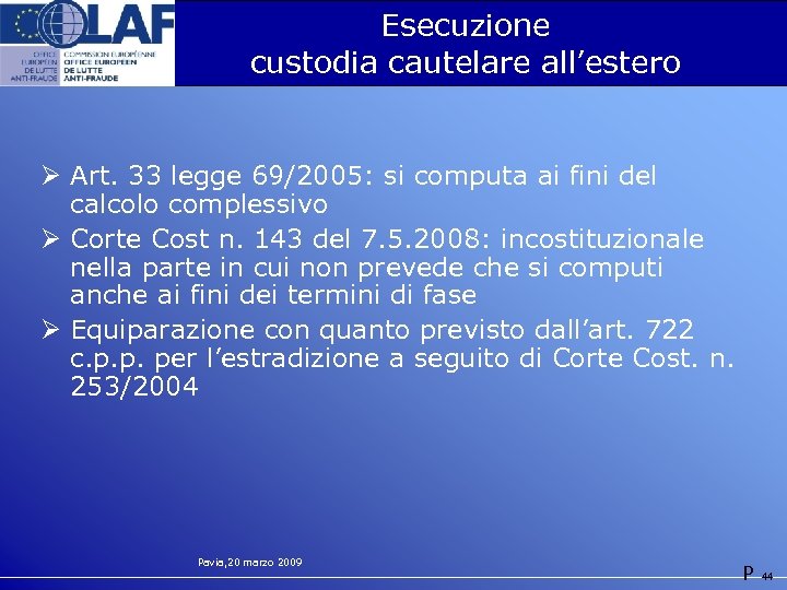 Esecuzione custodia cautelare all’estero Ø Art. 33 legge 69/2005: si computa ai fini del