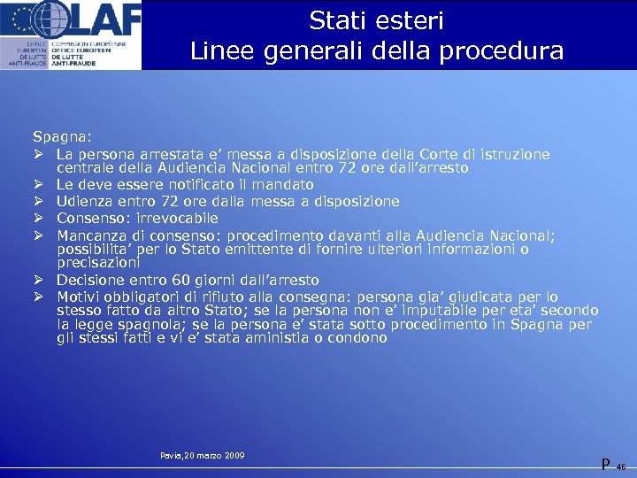 Stati esteri Linee generali della procedura Spagna: Ø La persona arrestata e’ messa a