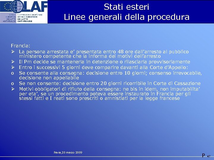 Stati esteri Linee generali della procedura Francia: Ø La persona arrestata e’ presentata entro