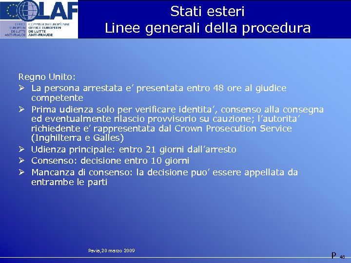 Stati esteri Linee generali della procedura Regno Unito: Ø La persona arrestata e’ presentata