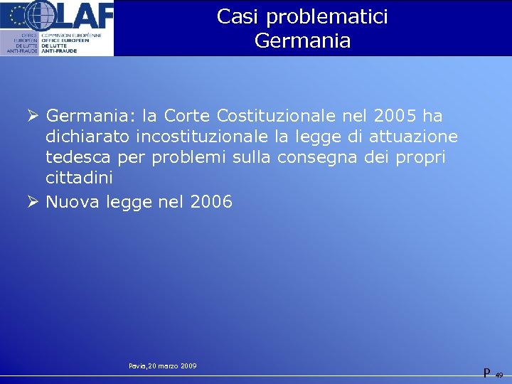 Casi problematici Germania Ø Germania: la Corte Costituzionale nel 2005 ha dichiarato incostituzionale la