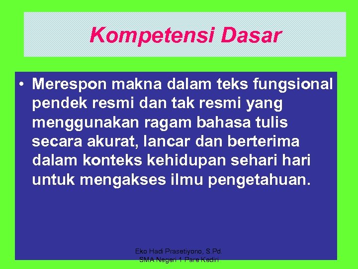 Kompetensi Dasar • Merespon makna dalam teks fungsional pendek resmi dan tak resmi yang