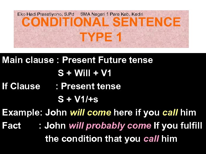 Eko Hadi Prasetiyono, S. Pd SMA Negeri 1 Pare Kab. Kediri CONDITIONAL SENTENCE TYPE
