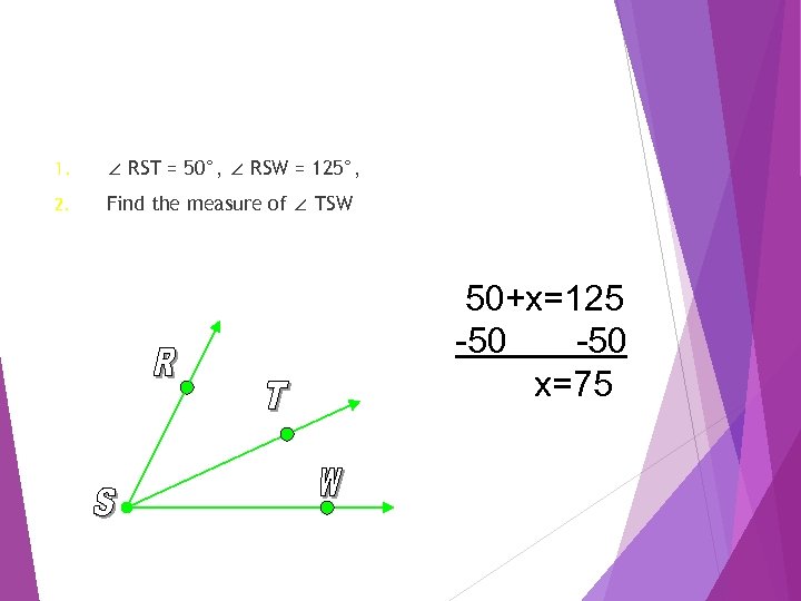 1. ∠ RST = 50°, ∠ RSW = 125°, 2. Find the measure of