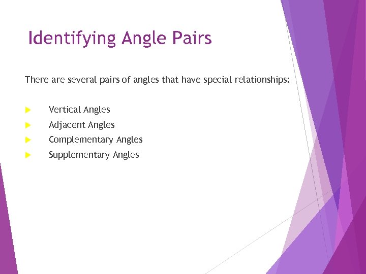 Identifying Angle Pairs There are several pairs of angles that have special relationships: Vertical