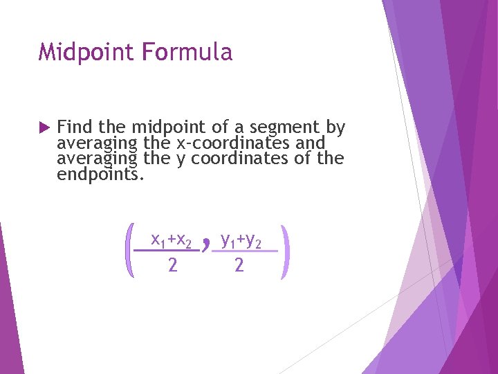 Midpoint Formula Find the midpoint of a segment by averaging the x-coordinates and averaging